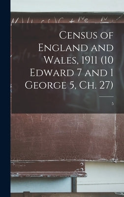 Census of England and Wales, 1911 (10 Edward 7 and 1 George 5, Ch. 27); 5 by Anonymous