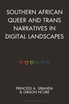 Southern African Queer and Trans Narratives in Digital Landscapes by Sibanda, Princess A.