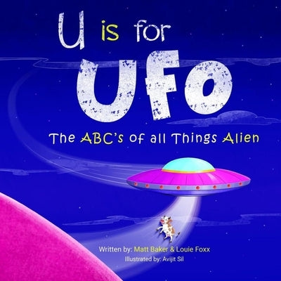 U is for UFO: The ABC's of all Things Alien by Baker, Matt