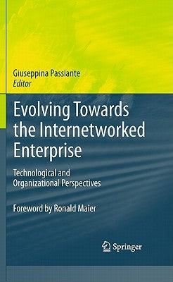 Evolving Towards the Internetworked Enterprise: Technological and Organizational Perspectives by Passiante, Giuseppina