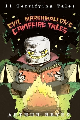 Evil Marshmallow's Campfire Tales by Reyes, Arthur