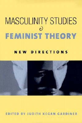 Masculinity Studies and Feminist Theory: New Directions by Gardiner, Judith Kegan