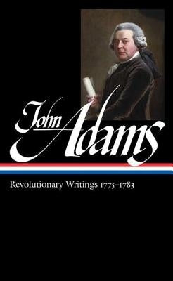 John Adams: Revolutionary Writings 1775-1783 (Loa #214) by Adams, John