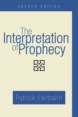 The Interpretation of Prophecy, Second Edition by Fairbairn, Patrick
