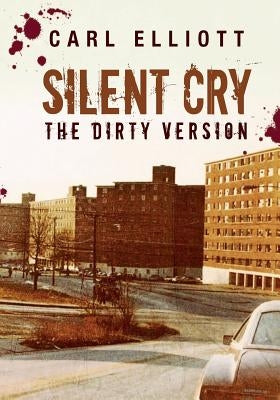 Silent Cry: The Dirty Version by Elliott, Carl