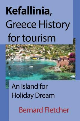 Kefallinia, Greece History for tourism: An Island for Holiday Dream by Fletcher, Bernard