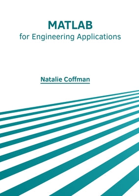 MATLAB for Engineering Applications by Coffman, Natalie