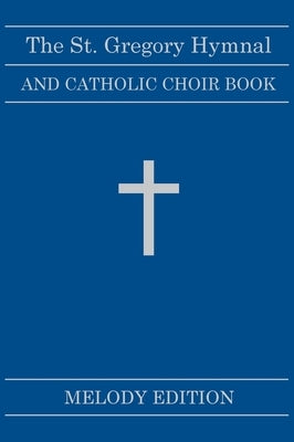 The St. Gregory Hymnal and Catholic Choir Book. Singers Ed. Melody Ed.: Hardback Edition by Montani, Nicola A.