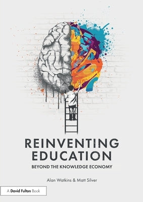 Reinventing Education: Beyond the Knowledge Economy by Watkins, Alan