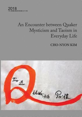 An Encounter between Quaker Mysticism and Taoism in Everyday Life: The 2018 James Backhouse Lecture by Kim, Cho-Nyon