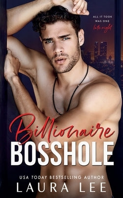 Billionaire Bosshole: An Enemies-to-Lovers Office Romance by Lee, Laura