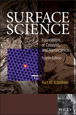 Surface Science: Foundations of Catalysis and Nanoscience by Kolasinski, Kurt W.