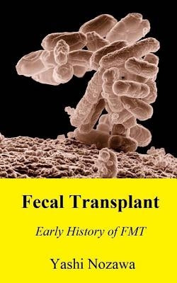 Fecal Transplant: Early History of FMT by Nozawa, Yashi