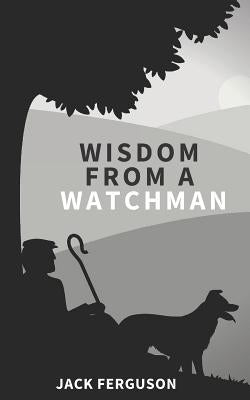 Wisdom from a Watchman by Press, Hayes