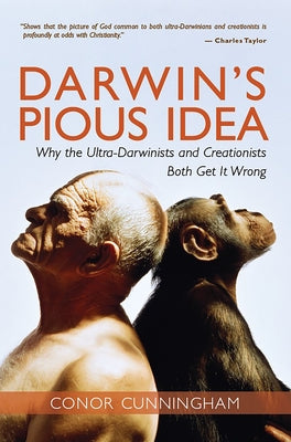 Darwin's Pious Idea: Why the Ultra-Darwinists and Creationists Both Get It Wrong by Cunningham, Conor