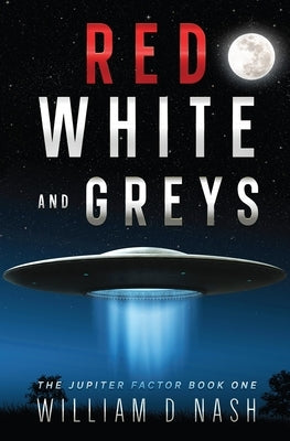 Red, White, and Greys: A Sci-Fi Joyride Aboard a Flying Saucer. by Nash, William