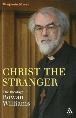 Christ the Stranger: The Theology of Rowan Williams by Myers, Benjamin