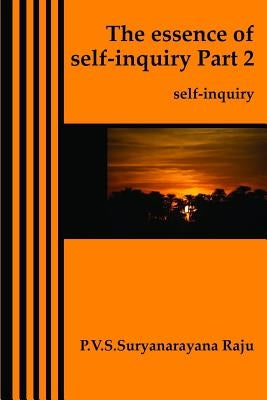 The essence of self-inquiry Part 2.: self-inquiry by Raju Raju, P. V. S. Suryanarayana