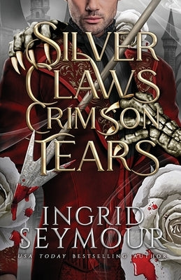 Silver Claws Crimson Tears by Seymour, Ingrid
