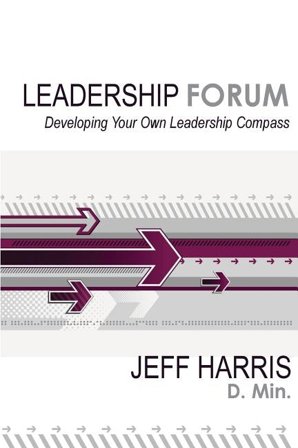 Leadership Forum: Developing Your Own Leadership Compass by Harris, Jeff