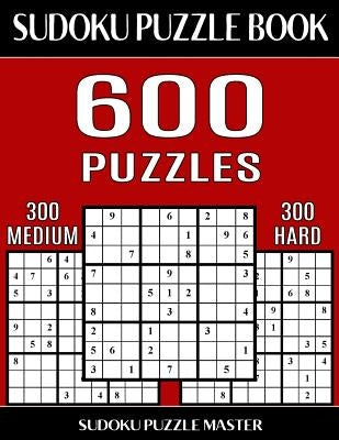 Sudoku Puzzle Book 600 Puzzles, 300 Medium and 300 Hard: Two Levels Of Sudoku Puzzles In This Jumbo Size Book by Master, Sudoku Puzzle