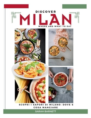 Discovering Milan Flavors: Where and What to Eat' (Scopri i Sapori di Milano: Dove e Cosa Mangiare). by Barnett, Sarah