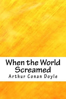 When the World Screamed by Doyle, Arthur Conan