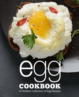 Egg Cookbook: A Timeless Collection of Egg Recipes by Press, Booksumo