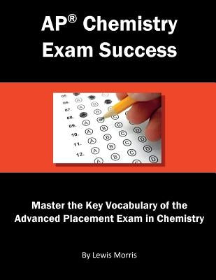 AP Chemistry Exam Success: Master the Key Vocabulary of the Advanced Placement Exam in Chemistry by Morris, Lewis