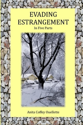 Evading Estrangement: In Five Parts by Ouellette, Anita Coffey