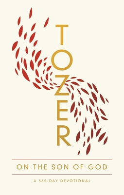Tozer on the Son of God: A 365-Day Devotional by Tozer, A. W.