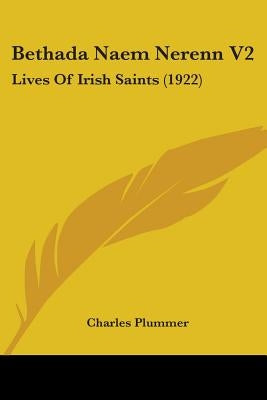 Bethada Naem Nerenn V2: Lives Of Irish Saints (1922) by Plummer, Charles