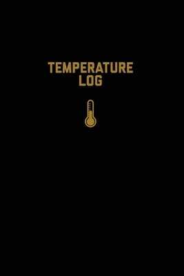 Temperature Log: Record Book, Monitor Details, Time, Date, Fridge, Freezer, Recording Work Or Home, Tracker, Journal by Newton, Amy