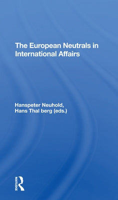 The European Neutrals in International Affairs by Neuhold, Hanspeter