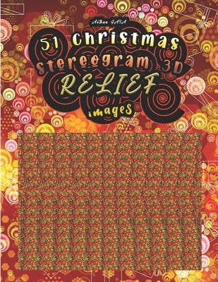 51 christmas stereogram 3D RELIEF images: Have fun discovering the 51 hidden images (solutions are at the end of the book) by Editions, Aëthan Gaia