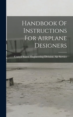 Handbook Of Instructions For Airplane Designers by United States Engineering Division