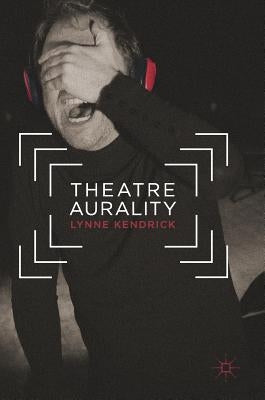 Theatre Aurality by Kendrick, Lynne