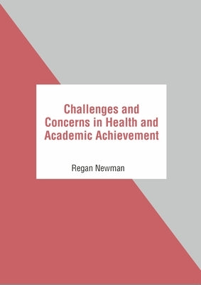 Challenges and Concerns in Health and Academic Achievement by Newman, Regan