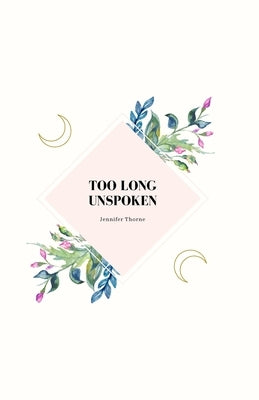 Too Long Unspoken by Thorne, Jennifer