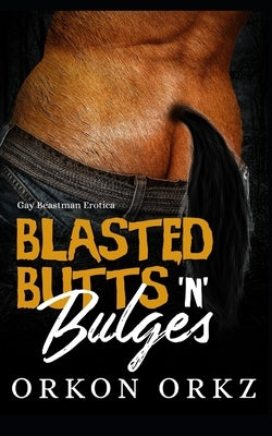 Blasted Butts 'n' Bulges: Gay Beastman Erotica by Orkz, Orkon