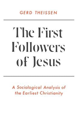 The First Followers of Jesus: A Sociological Analysis of the Earliest Christianity by Theissen, Gerd
