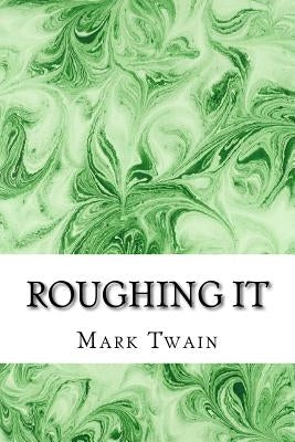 Roughing It: (Mark Twain Classics Collection) by Twain, Mark