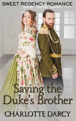 Saving the Duke's Brother by Darcy, Charlotte