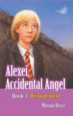 Dénouement: Alexei, Accidental Angel. Book 7 by Bruce, Morgan