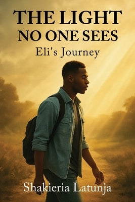 The Light No One Sees by Latunja, Shakieria
