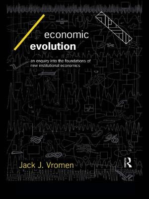 Economic Evolution: An Inquiry Into the Foundations of the New Institutional Economics by Vromen, Jack J.