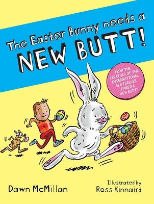 The Easter Bunny Needs a New Butt! by McMillan, Dawn