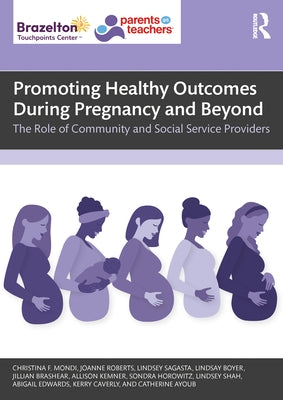Promoting Healthy Outcomes During Pregnancy and Beyond: The Role of Community and Social Service Providers by Mondi, Christina F.
