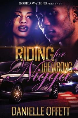 Riding For The Wrong Nigga by Offett, Danielle