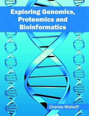 Exploring Genomics, Proteomics and Bioinformatics by Malkoff, Charles